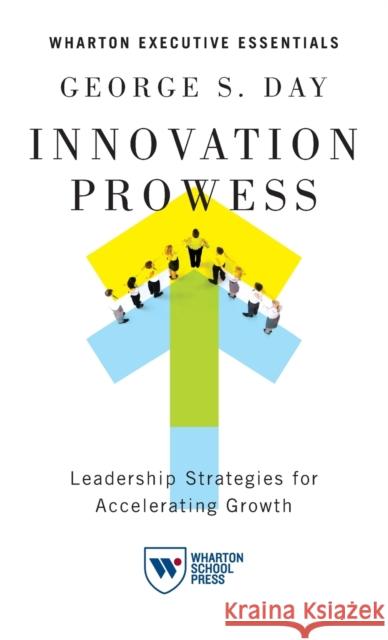 Innovation Prowess: Leadership Strategies for Accelerating Growth George S. Day 9781613631317 Wharton School Press - książka