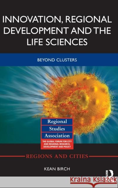 Innovation, Regional Development and the Life Sciences: Beyond Clusters Kean Birch 9781138807617 Routledge - książka