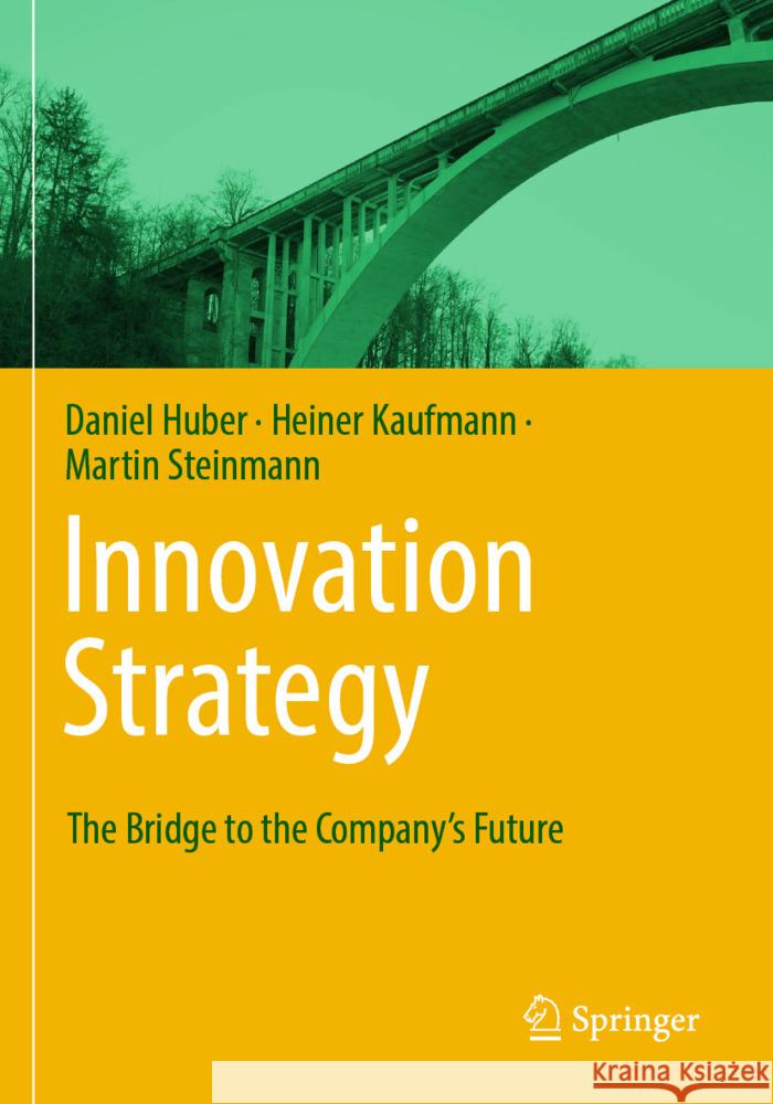 Innovation Strategy Huber, Daniel, Kaufmann, Heiner, Steinmann, Martin 9783662698341 Springer Berlin Heidelberg - książka
