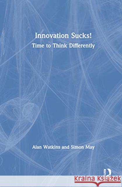 Innovation Sucks!: Time to Think Differently Alan Watkins Simon May 9780367681913 Routledge - książka