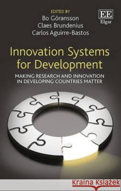 Innovation Systems for Development: Making Research and Innovation in Developing Countries Matter Bo Goransson Claes Brundenius  9781783473823 Edward Elgar Publishing Ltd - książka