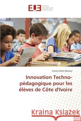 Innovation Techno-pédagogique pour les élèves de Côte d'Ivoire Messou, Francis Kahn 9783639483901 Éditions universitaires européennes - książka