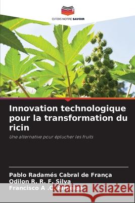 Innovation technologique pour la transformation du ricin Pablo Radam?s Cabral de Fran?a Odilon R. R. F. Silva Francisco A. C. Almeida 9786209217074 Editions Notre Savoir - książka