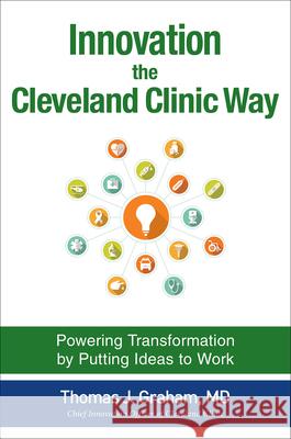 Innovation the Cleveland Clinic Way: Powering Transformation by Putting Ideas to Work Graham, Thomas 9781259582950 MCGRAW-HILL Professional - książka