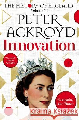 Innovation: The History of England Volume VI Peter Ackroyd 9781509896738 Pan Macmillan - książka