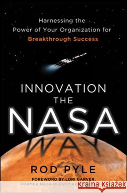 Innovation the NASA Way: Harnessing the Power of Your Organization for Breakthrough Success Rod Pyle 9780071829137 McGraw-Hill - książka