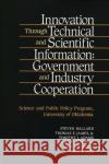 Innovation Through Technical and Scientific Information: Government and Industry Cooperation Ballard, Steven 9780899304120 Quorum Books