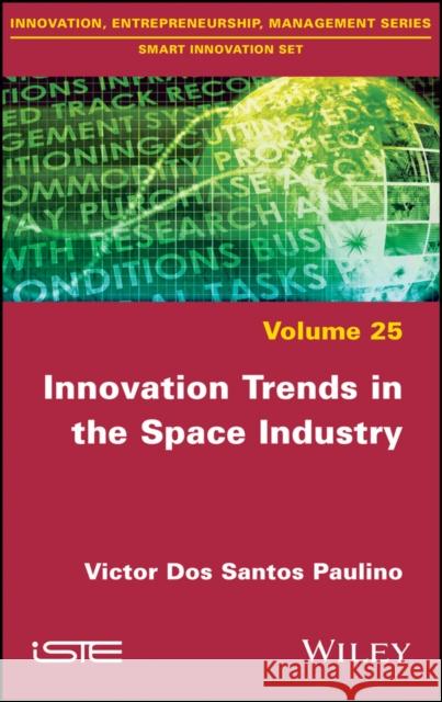 Innovation Trends in the Space Industry Dos Santos Paulino, Victor 9781786304919 Wiley-Iste - książka
