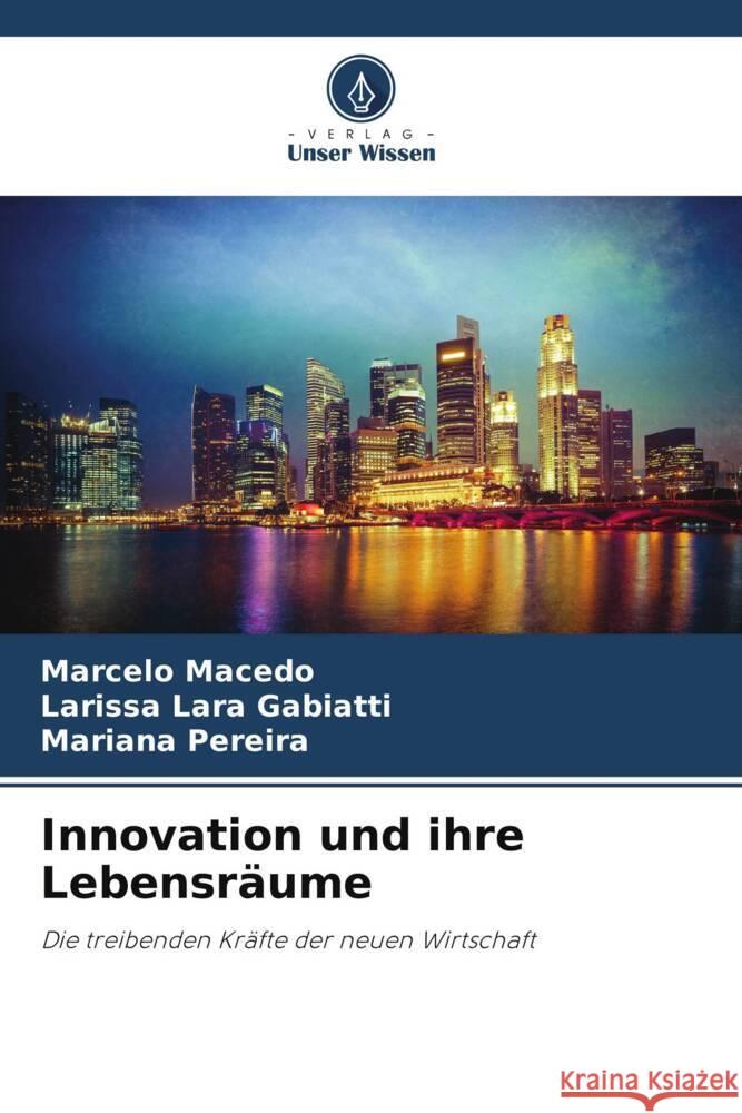 Innovation und ihre Lebensr?ume Marcelo Macedo Larissa Lara Gabiatti Mariana Pereira 9786208634018 Verlag Unser Wissen - książka