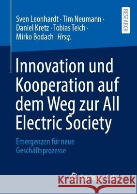 Innovation Und Kooperation Auf Dem Weg Zur All Electric Society: Emergenzen Für Neue Geschäftsprozesse Leonhardt, Sven 9783658387051 Springer Gabler - książka