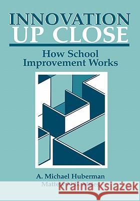 Innovation Up Close: How School Improvement Works Huberman, A. Michael 9780306416934 Plenum Publishing Corporation - książka