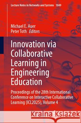 Innovation Via Collaborative Learning in Engineering Education: Proceedings of the 28th International Conference on Interactive Collaborative Learning Michael E. Auer Peter Toth 9783032188908 Springer - książka