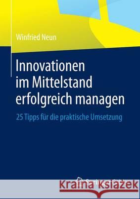 Innovationen Im Mittelstand Erfolgreich Managen: 25 Tipps Für Die Praktische Umsetzung Neun, Winfried 9783834931061 Springer Gabler - książka
