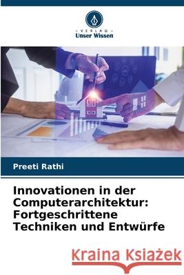 Innovationen in der Computerarchitektur: Fortgeschrittene Techniken und Entw?rfe Preeti Rathi 9786207583515 Verlag Unser Wissen - książka