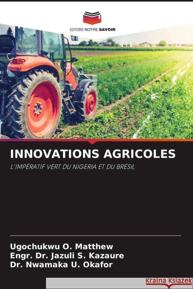 INNOVATIONS AGRICOLES O. Matthew, Ugochukwu, S. Kazaure, Engr. Dr. Jazuli, U. Okafor, Dr. Nwamaka 9786205572030 Editions Notre Savoir - książka