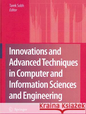 Innovations and Advanced Techniques in Computer and Information Sciences and Engineering Tarek Sobh 9781402062674 Springer - książka