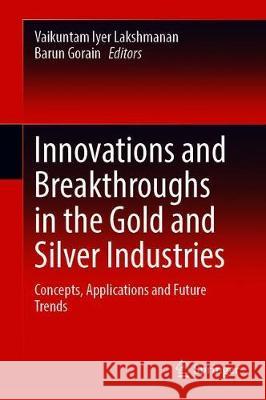 Innovations and Breakthroughs in the Gold and Silver Industries: Concepts, Applications and Future Trends Lakshmanan, Vaikuntam Iyer 9783030325480 Springer - książka
