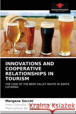 Innovations and Cooperative Relationships in Tourism Morgana Secchi, Ana Claudia Machado Padilha, Marcelino de Souza 9786203529036 Our Knowledge Publishing - książka