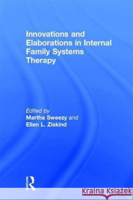 Innovations and Elaborations in Internal Family Systems Therapy  9781138024380 Taylor & Francis Group - książka