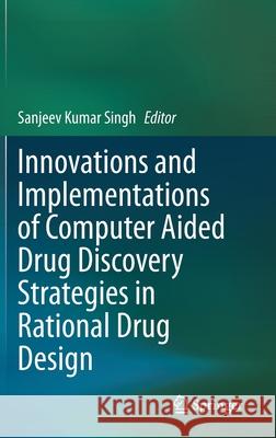 Innovations and Implementations of Computer Aided Drug Discovery Strategies in Rational Drug Design Sanjeev Kumar Singh 9789811589355 Springer - książka