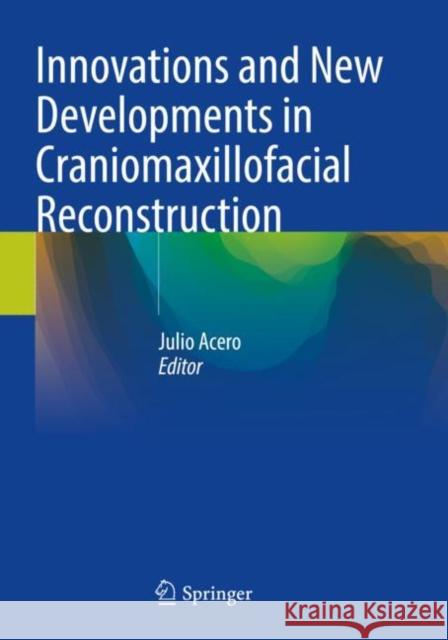 Innovations and New Developments in Craniomaxillofacial Reconstruction  9783030743246 Springer International Publishing - książka