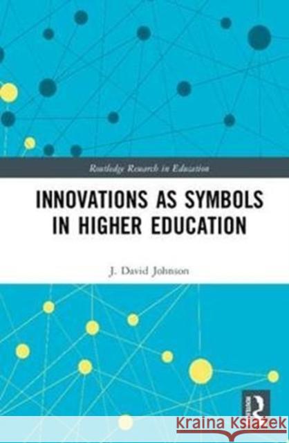 Innovations as Symbols in Higher Education Johnson, J. David 9781138039049 Routledge Research in Education - książka