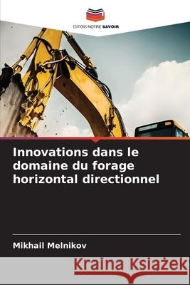 Innovations dans le domaine du forage horizontal directionnel Melnikov, Mikhail 9786209313271 Editions Notre Savoir - książka