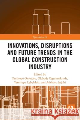 Innovations, Disruptions and Future Trends in the Global Construction Industry Temitope Omotayo Temitope Egbelakin Olabode Ogunmakinde 9781032444482 Routledge - książka