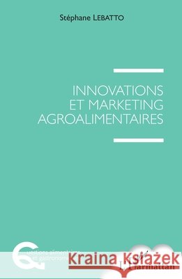 Innovations et marketing agroalimentaires Lebatto, Stephane 9782343156989 Editions L'Harmattan - książka