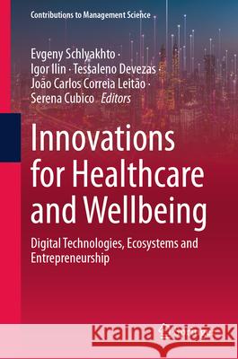 Innovations for Healthcare and Wellbeing: Digital Technologies, Ecosystems and Entrepreneurship Evgeny Schlyakhto Igor Ilin Tessaleno Devezas 9783031536137 Springer - książka