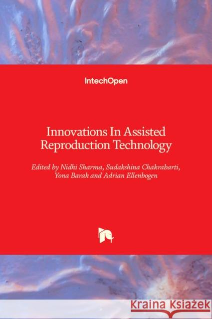 Innovations In Assisted Reproduction Technology Nidhi Sharma Sudakshina Chakrabarti Yona Barak 9781838805487 Intechopen - książka