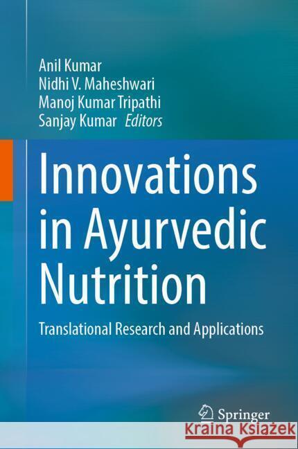 Innovations in Ayurvedic Nutrition: Translational Research and Applications Anil Kumar, Nidhi V. Maheshwari, Manoj Kumar Tripathi 9789819629596 Springer Nature Switzerland AG - książka