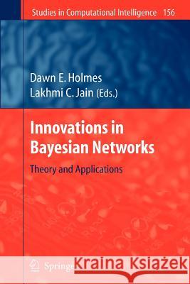 Innovations in Bayesian Networks: Theory and Applications Holmes, Dawn E. 9783642098758 Springer - książka