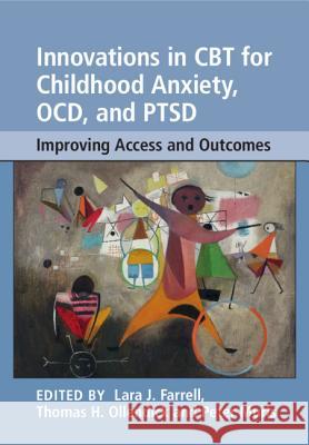 Innovations in CBT for Childhood Anxiety, Ocd, and Ptsd: Improving Access and Outcomes Lara J. Farrell Thomas H. Ollendick Peter Muris 9781108416023 Cambridge University Press - książka