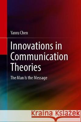 Innovations in Communication Theories: The Man Is the Message Yanru Chen 9789811584145 Springer - książka