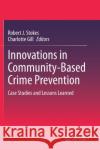 Innovations in Community-Based Crime Prevention: Case Studies and Lessons Learned Robert J. Stokes Charlotte Gill 9783030436377 Springer