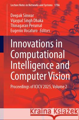 Innovations in Computational Intelligence and Computer Vision: Proceedings of ICICV 2025, Volume 2 Deepak Sinwar Vijaypal Singh Dhaka Thinagaran Perumal 9783032147561 Springer - książka