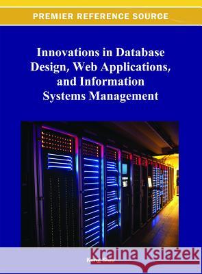 Innovations in Database Design, Web Applications, and Information Systems Management Keng Siau 9781466620445 Information Science Reference - książka