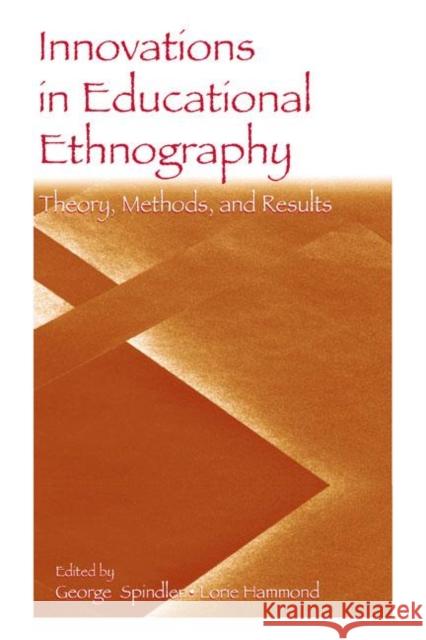 Innovations in Educational Ethnography: Theories, Methods, and Results Spindler, George 9780805845310 Lawrence Erlbaum Associates - książka