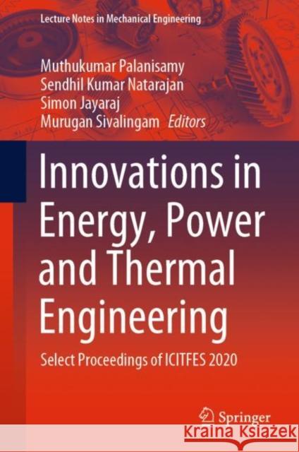 Innovations in Energy, Power and Thermal Engineering: Select Proceedings of Icitfes 2020 Muthukumar Palanisamy Sendhil Kumar Natarajan Simon Jayaraj 9789811644887 Springer - książka