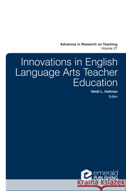 Innovations in English Language Arts Teacher Education Heidi L. Hallman (University of Kansas, USA), Stefinee E. Pinnegar (Brigham Young University, USA) 9781787140516 Emerald Publishing Limited - książka