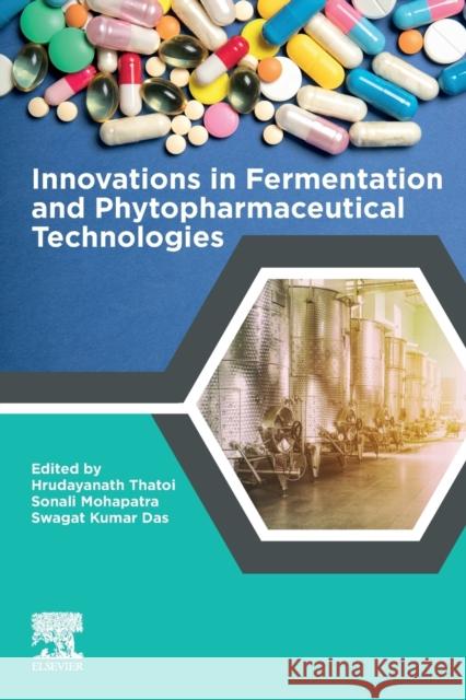 Innovations in Fermentation and Phytopharmaceutical Technologies Hrudayanath Thatoi S. K. Mohapatra Swagat Kuma 9780128218778 Elsevier - książka