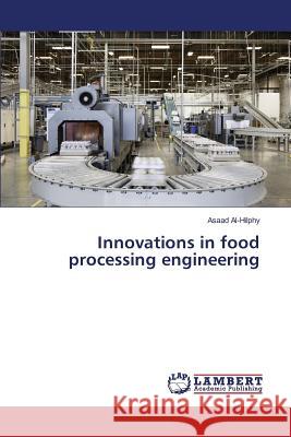 Innovations in food processing engineering Al-Hilphy Asaad 9783659822131 LAP Lambert Academic Publishing - książka