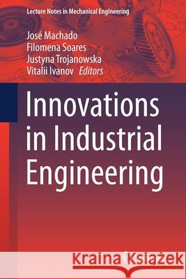 Innovations in Industrial Engineering Jos Machado Filomena Soares Justyna Trojanowska 9783030781699 Springer - książka