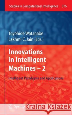 Innovations in Intelligent Machines -2: Intelligent Paradigms and Applications Watanabe, Toyohide 9783642231896 Springer, Berlin - książka