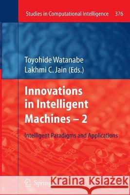 Innovations in Intelligent Machines -2: Intelligent Paradigms and Applications Watanabe, Toyohide 9783642271229 Springer - książka