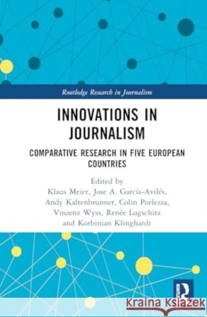 Innovations in Journalism: Comparative Research in Five European Countries Klaus Meier Jose A. Garc?a-Avil?s Andy Kaltenbrunner 9781032630397 Routledge - książka