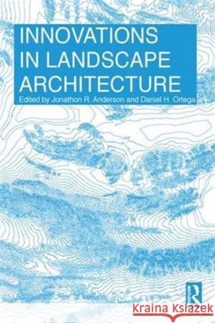 Innovations in Landscape Architecture Daniel H. Ortega Jonathon R. Anderson  9781138860674 Taylor and Francis - książka