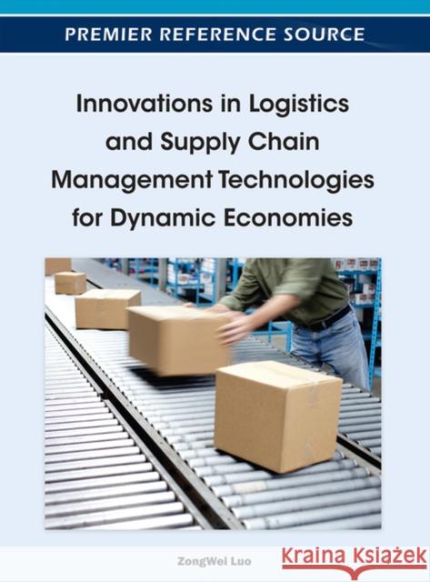 Innovations in Logistics and Supply Chain Management Technologies for Dynamic Economies Zongwei Luo 9781466602670 Business Science Reference - książka