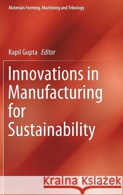 Innovations in Manufacturing for Sustainability Kapil Gupta 9783030032753 Springer - książka